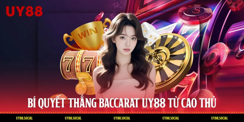 Bí Quyết Thắng Baccarat Uy88 Từ Cao Thủ