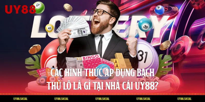Các Hình Thức Áp Dụng Bạch Thủ Lô Là Gì Tại Nhà Cái Uy88?