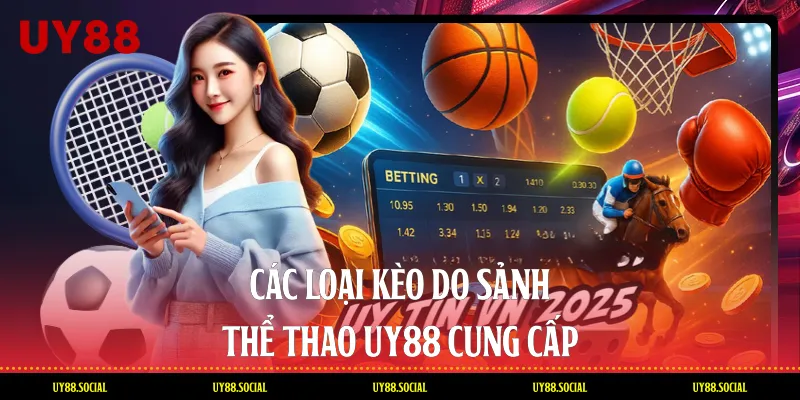 Các Loại Kèo Do Sảnh Thể Thao Uy88 Cung Cấp