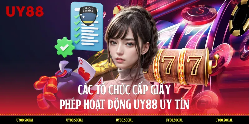 Các Tổ Chức Cấp Giấy Phép Hoạt Động Uy88 Uy Tín