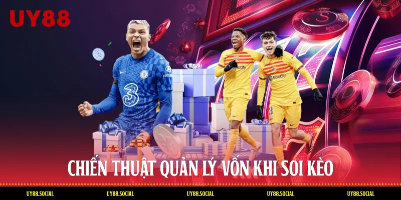 Chiến Thuật Quản Lý Vốn Khi Soi Kèo