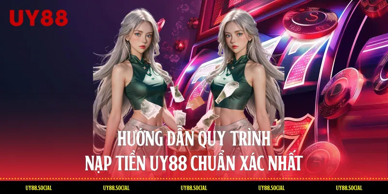 Hướng Dẫn Quy Trình Nạp Tiền Uy88 Chuẩn Xác Nhất
