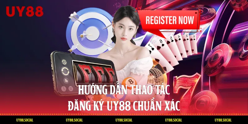 Hướng Dẫn Thao Tác Đăng Ký Uy88 Chuẩn Xác