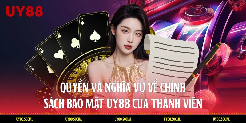 Quyền Và Nghĩa Vụ Về Chính Sách Bảo Mật Uy88 Của Thành Viên