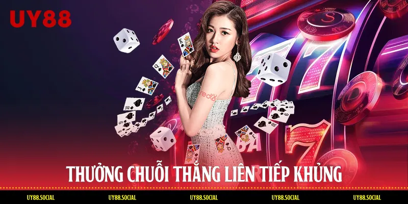 Thưởng Chuỗi Thắng Liên Tiếp Khủng