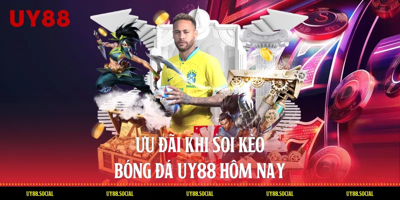 Ưu Đãi Khi Soi Kèo Bóng Đá Uy88 Hôm Nay