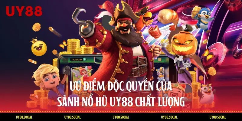 Ưu Điểm Độc Quyền Của Sảnh Nổ Hũ Uy88 Chất Lượng