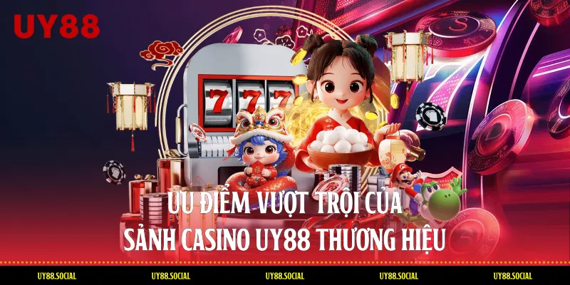 Ưu Điểm Vượt Trội Của Sảnh Casino Uy88 Thương Hiệu
